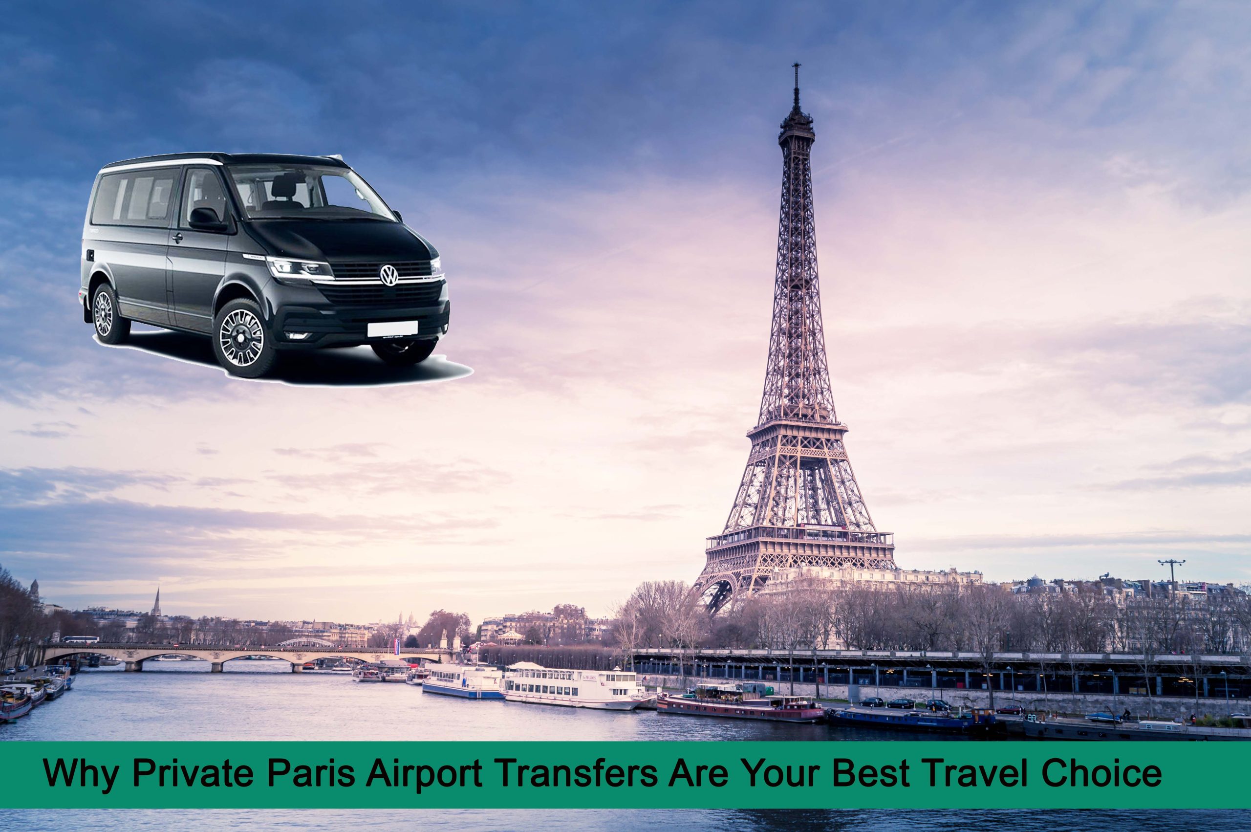 Why Private Paris Airport Transfers Are Your Best Travel Choice